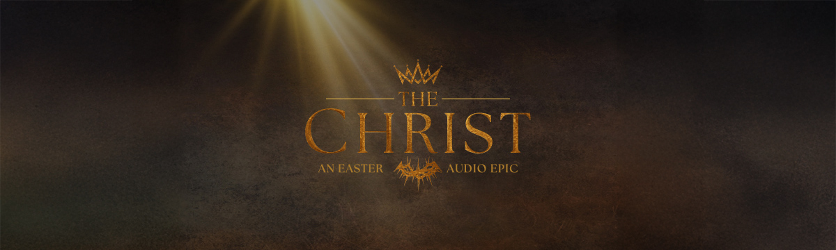 THE CHRIST - An Easter Audio Epic